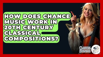 How Does Chance Music Work In 20th Century Classical Compositions? - Classical Serenade