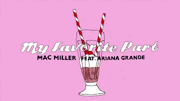 Mac Miller - My Favorite Part feat. Ariana Grande (Lyrics)