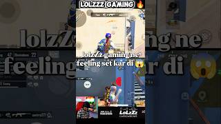 lolzZz gaming ne feeling set kar di 😱#@LoLzZzGaming #viralshort #battlegroundsmobileindia