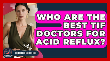 Who Are The Best TIF Doctors For Acid Reflux? - Acid Reflux Support Hub