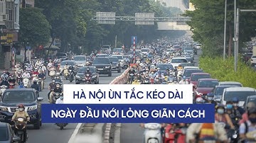 Đường phố Hà Nội ùn tắc kéo dài ngay trong ngày đầu nới lỏng giãn cách xã hội
