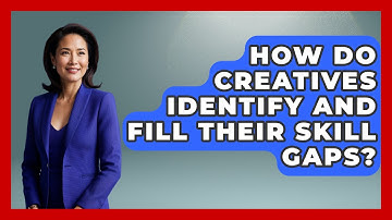 How Do Creatives Identify And Fill Their Skill Gaps? - Directing Creative Success