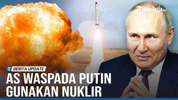 AS TAKUT PUTIN NEKAT PAKAI SENJATA NUKLIR