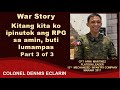 War Story: Kitang kita ko ipinutok ang RPG sa amin, buti lumampas, Part 3 of 3