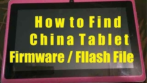 How To Find China tab Flash Firmware
