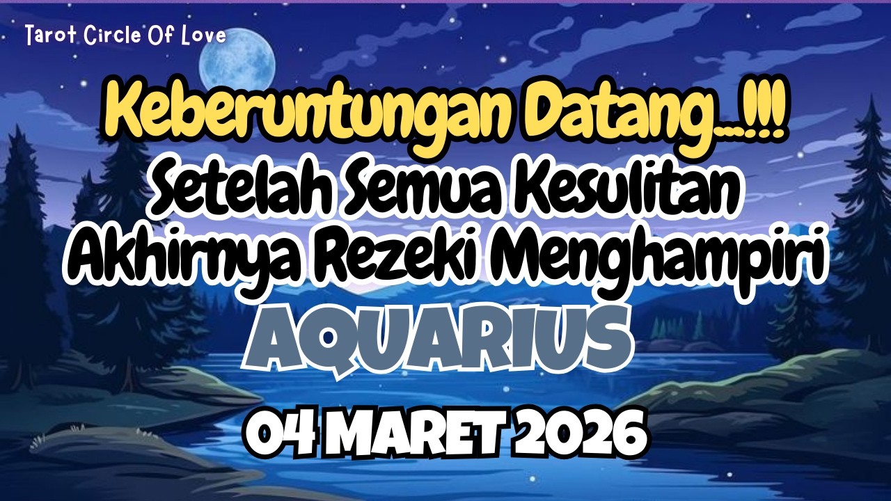 🌃 AQUARIUS KEBERUNTUNGAN DATANG⁉️SETELAH KESULITAN AKHIRNYA REZEKI MENGHAMPIRI✨04 MARET 2026