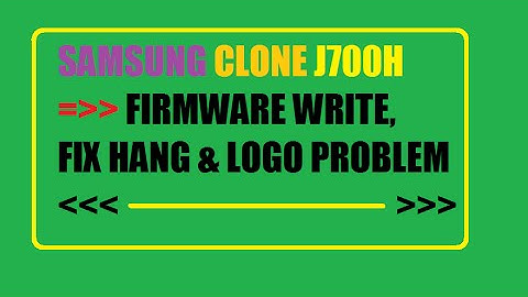 SAMSUNG CLONE J700H FIRMWARE WRITE, FIX HANG & LOGO PROBLEM