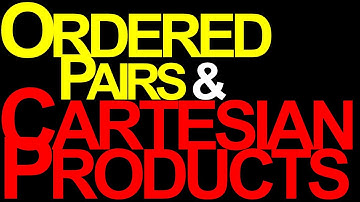 Ordered Pairs & Cartesian Products [11/12 on Sets and Functions]