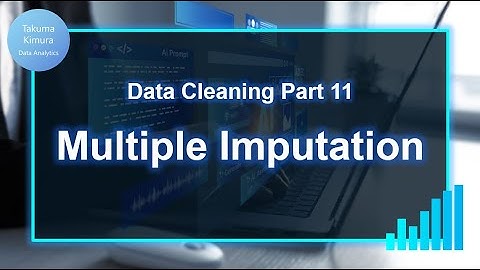 Data Cleaning (11/32) Multiple Imputation: Missing Data Imputation