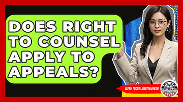 Does Right To Counsel Apply To Appeals? - Learn About Libertarianism