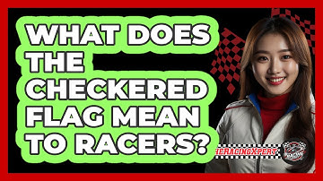 What Does The Checkered Flag Mean To Racers?