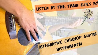 Alternative Chillhop Acoustic Guitar Song 1: Listen as the train goes by