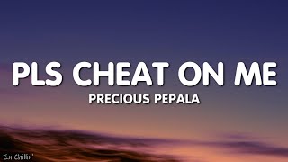Precious Pepala - Pls Cheat On Me (Lyrics)