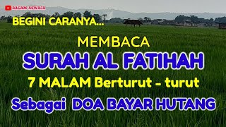 KEAJAIBAN SURAH AL FATIHAH Diamalkan 7 MALAM BERTURUT-TURUT Sebagai DOA BAYAR HUTANG