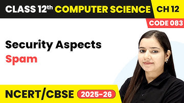 Chapter 12 6   Spam   Security Aspects  Class 12th Computer Science Code 083
