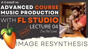 FL Studio Advanced Music Production Series - Lecture 04 - Image Resynthesis - Make Producer Tag
