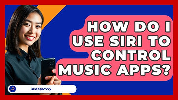 How Do I Use Siri To Control Music Apps? - Be App Savvy