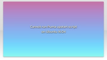 Cannot run Puma upstart script on Ubuntu 16.04