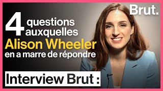 4 questions auxquelles Alison Wheeler a marre de répondre