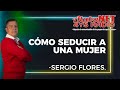 *Facilitador Sergio Flores / Tema: Como Seducir A Una Mujer.*