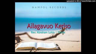 REV. ABRAHAM LOHIA & TICKSIE - AILAGAVUO KERISO | PNG GOSPLE MUSIC