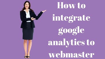 How to integrate google analytics to webmaster | Google Search Console