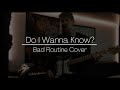 Do I Wanna Know? - Arctic Monkeys (Bad Routine Cover)