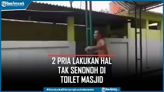 Viral 2 Pria Lakukan Hal Tak Senonoh di Toilet Masjid