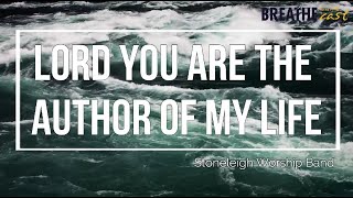 [Lyric Video] Lord, You Are the Author of My Life -  Stoneleigh Worship Band