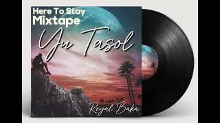 Royal Baka Yu Tasol (Here To Stay Mixtape)