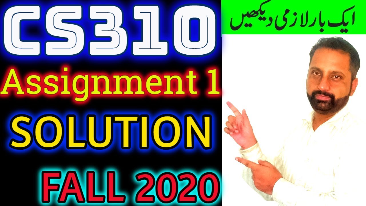 CS310 Assignment No 1 Solution Fall 2020 Abid Farooq Bhutta Open