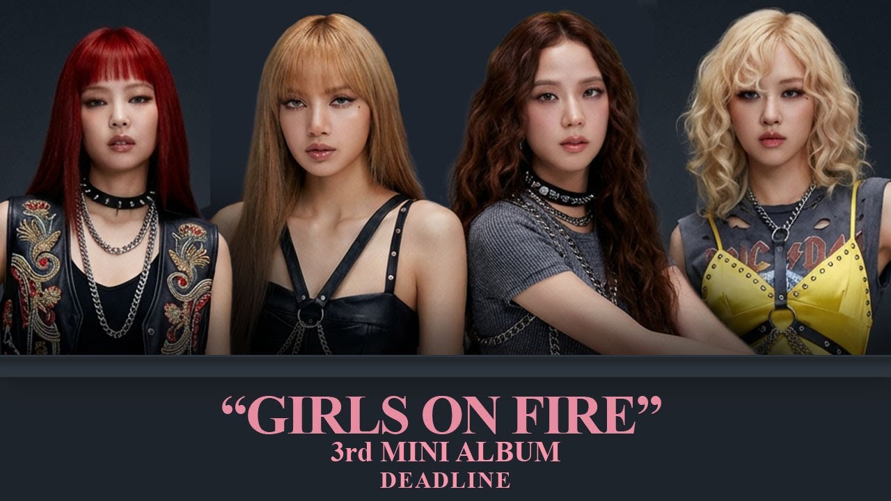 BLACKPINK - "GIRLS ON FIRE" (3rd Mini Album DEADLINE)