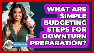What Are Simple Budgeting Steps For Downturn Preparation? - Your Guide to Budgeting
