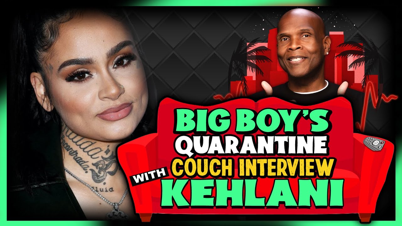 Kehlani | Quarantine Couch Interview with Big Boy