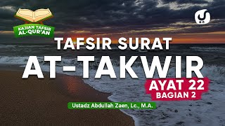 Kajian Tafsir Al-Quran: Tafsir Surat At-Takwir Ayat 22 (Bagian 2) - Ustadz Abdullah Zaen, Lc., M.A.