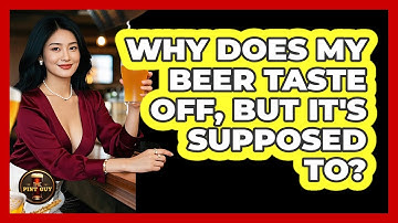 Why Does My Beer Taste Off, But It