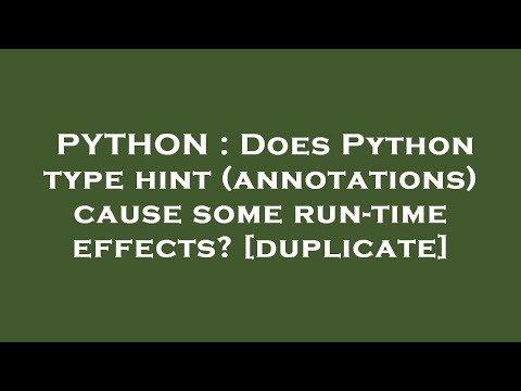 PYTHON : Does Python type hint (annotations) cause some run-time effects?