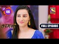 Loose Character | Kaamnaa - Ep 46 | Full Episode | 17 January 2022