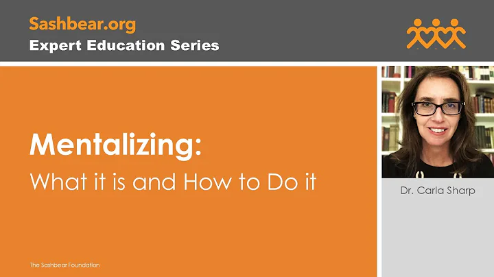 Carla Sharp, Ph.D.   Mentalizing: what it is and h...