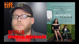 The Kindergarten Teacher | NETFLIX Movie Review | Maggie Gyllenhaal Drama | TIFF'18 | Spoiler-free
