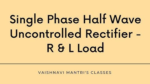 Single phase half wave uncontrolled rectifier: R & L Load | Electrical & Electronics