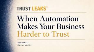 When Automation Makes Your Business Harder to Trust Trust Leaks Ep 27