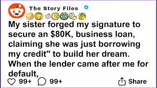 y sister forged my signature to secure an $80k, business loan, claiming she was just,.#redditstories