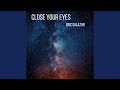 Close your eyes