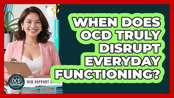 When Does OCD Truly Disrupt Everyday Functioning?