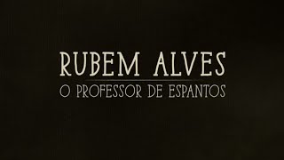 Documentário: Rubem Alves, o Professor de Espantos [2017]