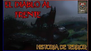 EL DIABLO AL FRENTE......HISTORIA DE TERROR