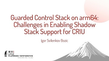 Guarded Control Stack on arm64: Challenges in Enabling Shadow Stack Support... Igor Svilenkov Bozic