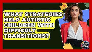 What Strategies Help Autistic Children With Difficult Transitions? - Answers About Autism