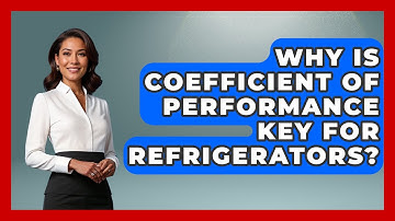 Why Is Coefficient Of Performance Key For Refrigerators? - Thermodynamics For Everyone